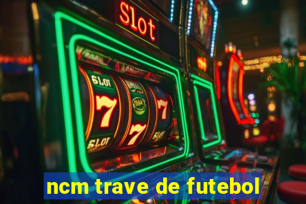 ncm trave de futebol